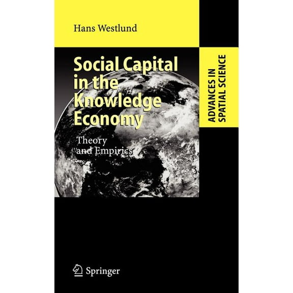 Advances in Spatial Science Social Capital in the Knowledge Economy: Theory and Empirics, (Hardcover)