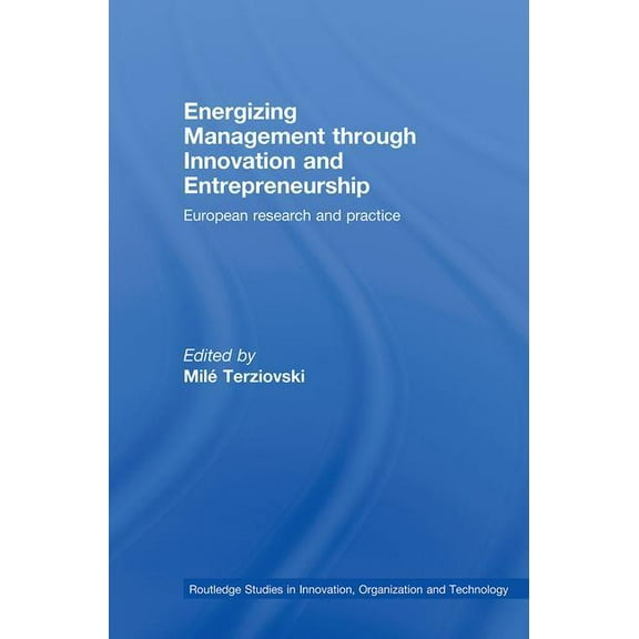 Routledge Studies in Innovation, Organiz Energizing Management Through Innovation and Entrepreneurship: European Research and Practice, (Hardcover)