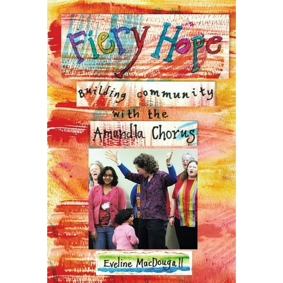 Fiery Hope: building community with the Amandla Chorus (Paperback)