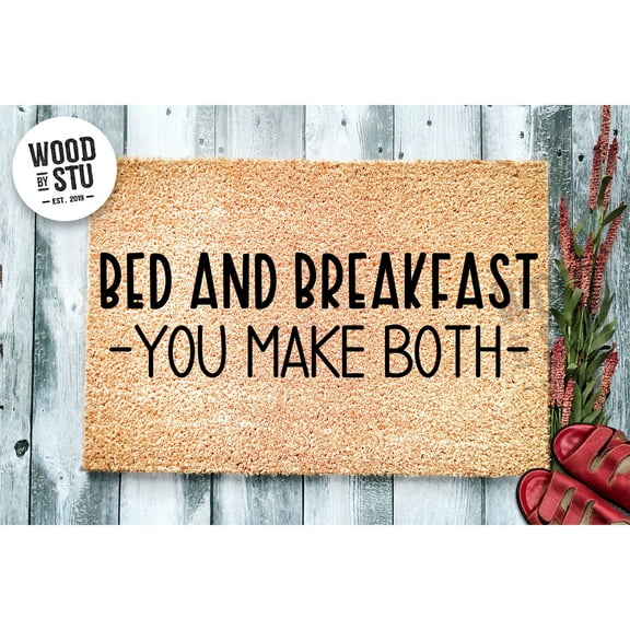 Doormat Bed And Breakfast, You Make Both | Welcome Mat Doormat Outdoor (18" x 30") #4197