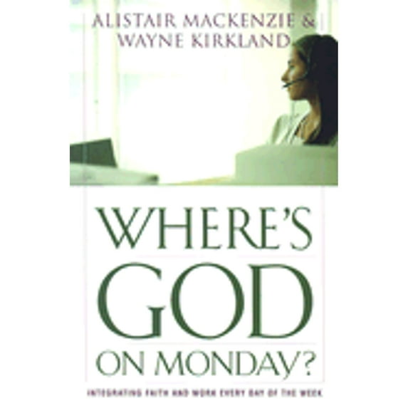 Where's God on Monday? : Integrating Faith and Work Every Day of the Week (Paperback)