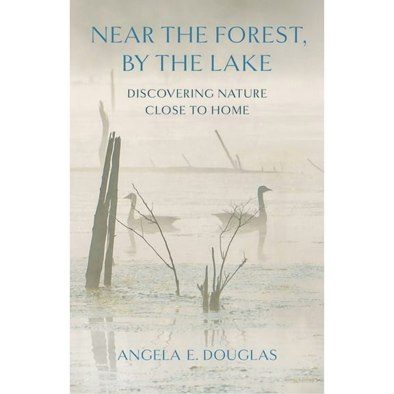 Near the Forest, by the Lake: Discovering Nature Close to Home, (Paperback)