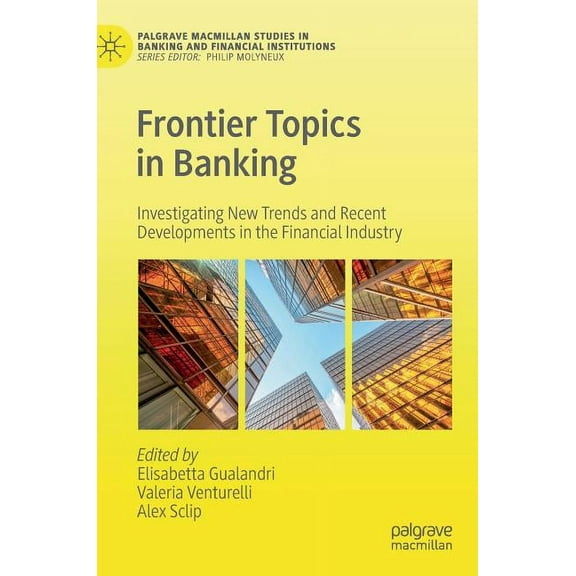 Palgrave MacMillan Studies in Banking an Frontier Topics in Banking: Investigating New Trends and Recent Developments in the Financial Industry, (Hardcover)