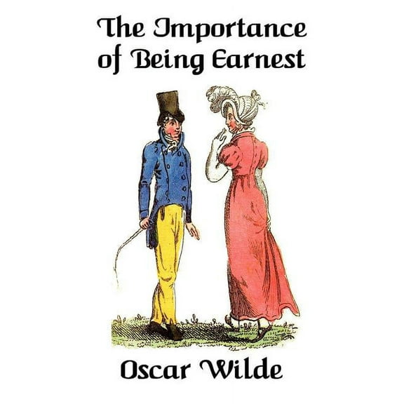 The Importance of Being Earnest: A Trivial Comedy for Serious People, (Paperback)