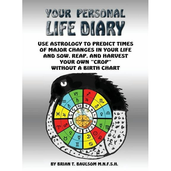 You Personal Life Diary: Use Astrology to predict times of major changes in your life and sow, reap, and harvest your ow, (Hardcover)