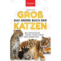 Tierbücher Für Kinder The Big Book of Big Cats / Das GroÃe Buch der GroÃkatzen: Ãber 100 erstaunliche Fakten über Löwen, Tiger, Leoparden, Sch, Book 1, (Paperback)
