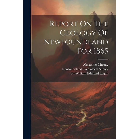 Report On The Geology Of Newfoundland For 1865 (Paperback)