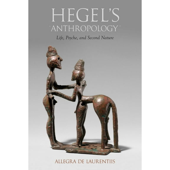 Hegel's Anthropology: Life, Psyche, and Second Nature, (Paperback)