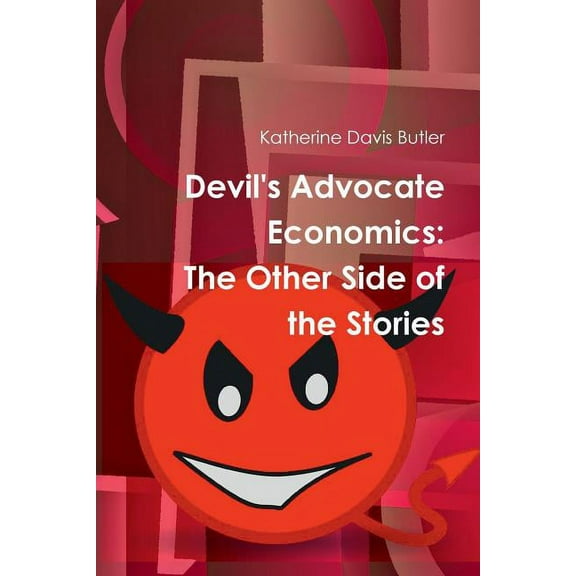 Devil's Advocate Economics: The Other Side of the Stories, (Paperback)