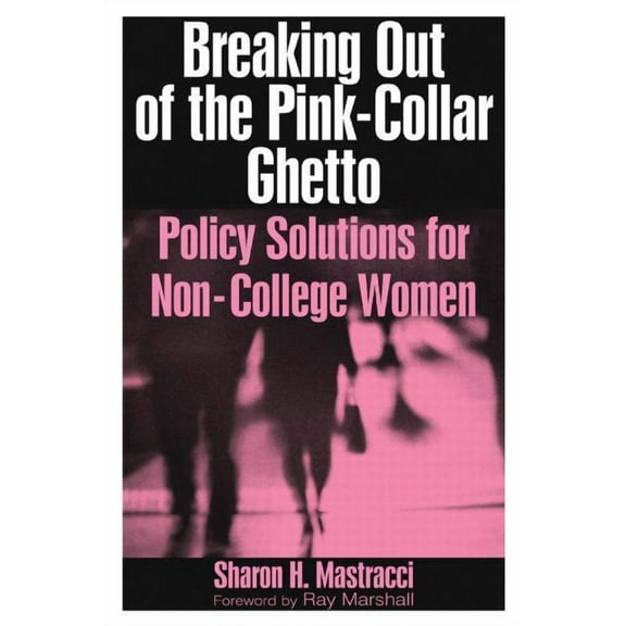 Breaking Out of the Pink-Collar Ghetto: Policy Solutions for Non-College Women, (Paperback)