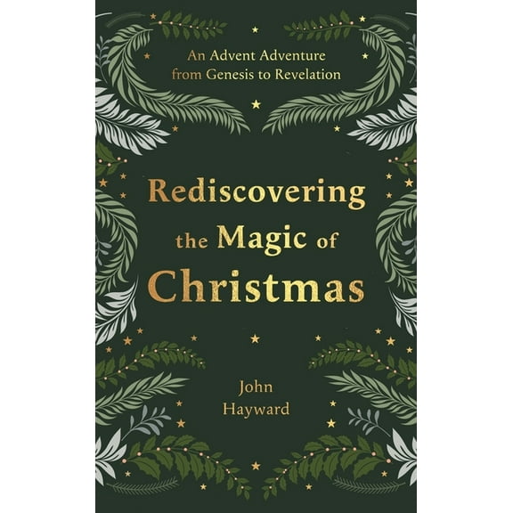 Rediscovering the Magic of Christmas: An Advent Adventure from Genesis to Revelation, (Hardcover)