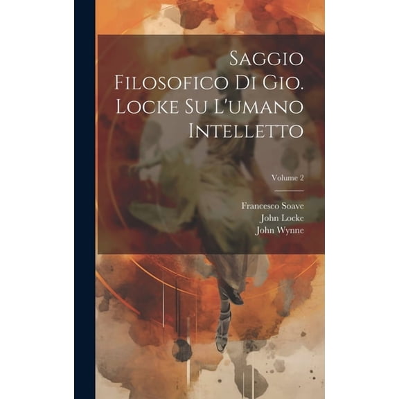 Saggio filosofico di Gio. Locke su l'umano intelletto; Volume 2 (Hardcover)