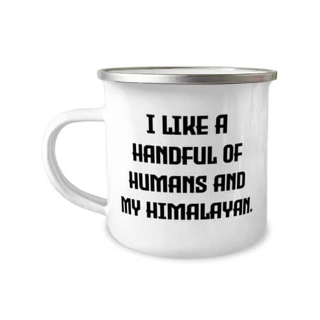 

Special Himalayan Cat Gifts I Like a Handful of Humans and My Himalayan Himalayan Cat 12oz Camper Mug From Friends Cat toys Catnip Scratching post Litter box Food bowl Pet carrier