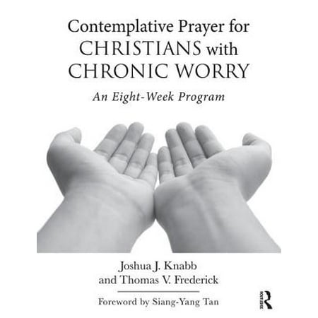 Contemplative Prayer for Christians with Chronic Worry : An Eight-Week
