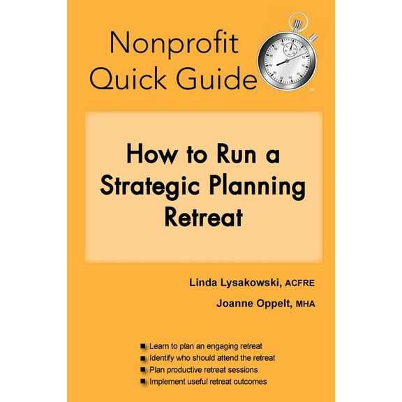 Nonprofit Quick Guide: How to Run a Strategic Planning Retreat, (Paperback)