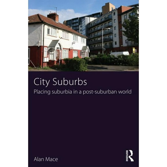 City Suburbs: Placing suburbia in a post-suburban world, (Paperback)