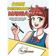 Come disegnare Manga: Imparare a disegnare Manga e Anime passo dopo passo - libro da disegno per bambini, ragazzi e adulti - (Hardcover)