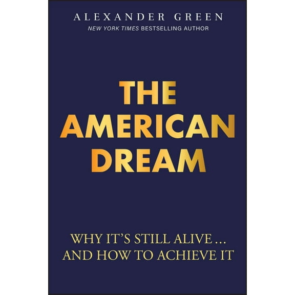 The American Dream: Why It's Still Alive... and How to Achieve It (Hardcover)