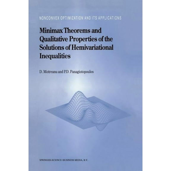 Nonconvex Optimization and Its Applicati Minimax Theorems and Qualitative Properties of the Solutions of Hemivariational Inequalities, Book 29, (Paperback)