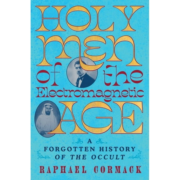 Holy Men of the Electromagnetic Age: A Forgotten History of the Occult, (Hardcover)
