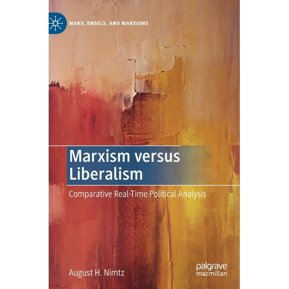 Marx, Engels, and Marxisms Marxism Versus Liberalism: Comparative Real-Time Political Analysis, (Hardcover)