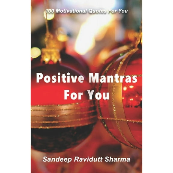 Positive Mantras for You: 100 Motivational Quotes For You