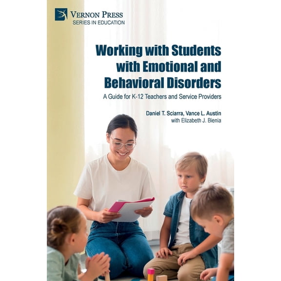 Education Working with Students with Emotional and Behavioral Disorders: A Guide for K-12 Teachers and Service Providers, (Paperback)