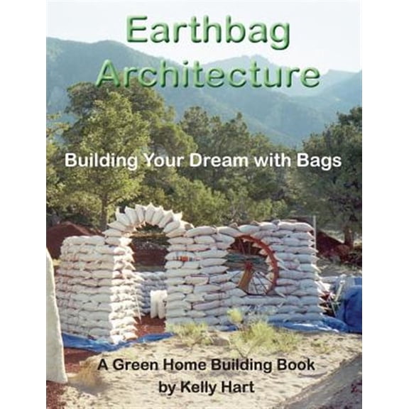 Green Home Building: Earthbag Architecture: Building Your Dream with Bags (Paperback)