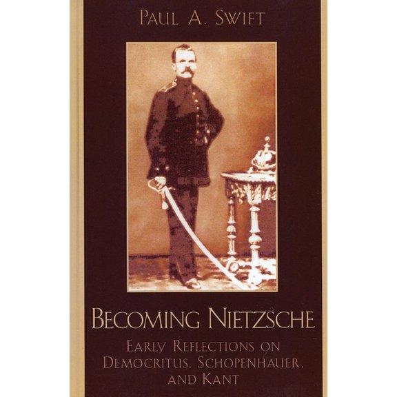 Becoming Nietzsche: Early Reflections on Democritus, Schopenhauer, and Kant, (Paperback)