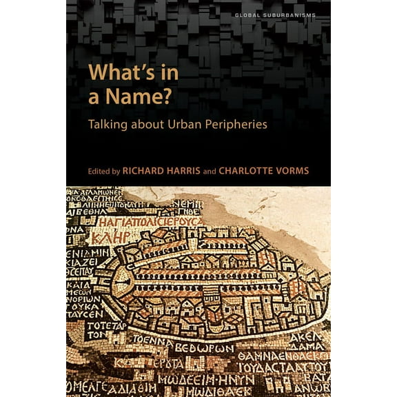 Global Suburbanisms What's in a Name?: Talking about Urban Peripheries, (Paperback)