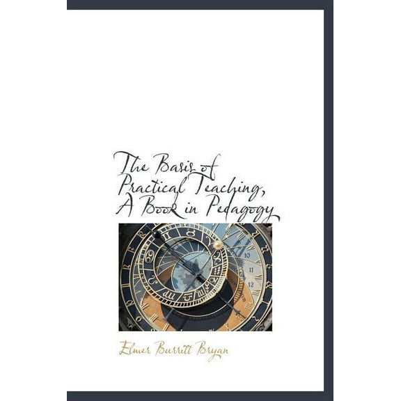 The Basis of Practical Teaching, a Book in Pedagogy (Hardcover)