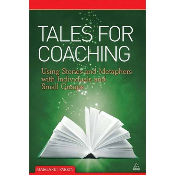 Tales for Coaching: Using Stories and Metaphors with Individuals and Small Groups, (Paperback)