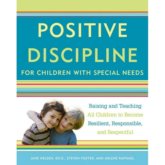 Positive Discipline Library Positive Discipline for Children with Special Needs: Raising and Teaching All Children to Become Resilient, Responsible,, (Paperback)