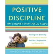 Positive Discipline Library Positive Discipline for Children with Special Needs: Raising and Teaching All Children to Become Resilient, Responsible,, (Paperback)