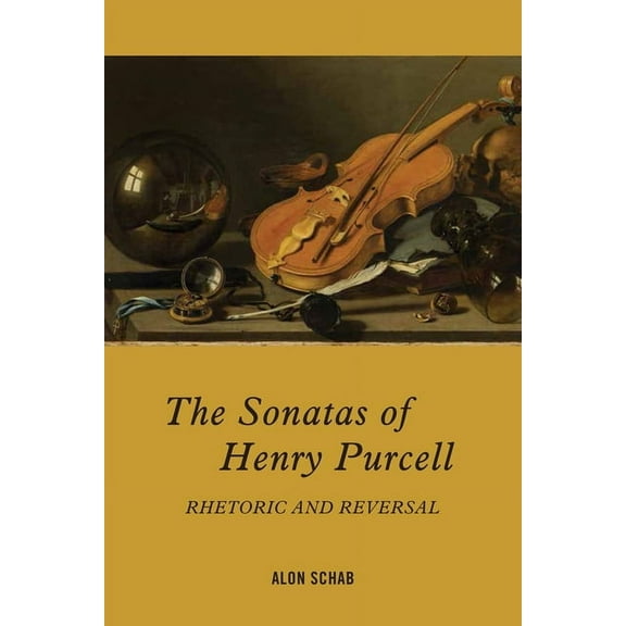Eastman Studies in Music The Sonatas of Henry Purcell: Rhetoric and Reversal, Book 146, (Hardcover)