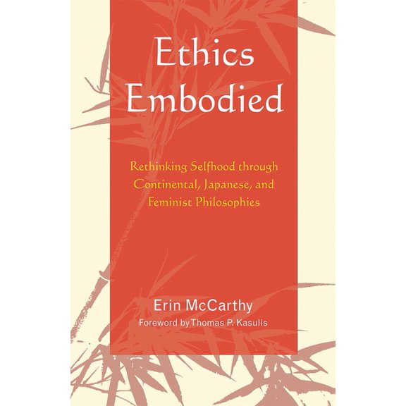 Ethics Embodied: Rethinking Selfhood Through Continental, Japanese, and Feminist Philosophies, (Paperback)