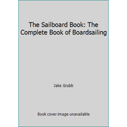 The Sailboard Book: The Complete Book of Boardsailing, Used [Paperback]