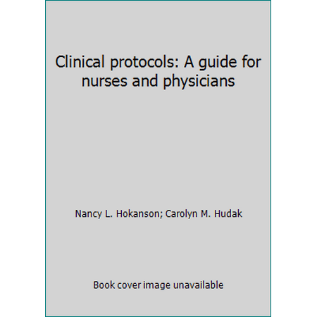 Clinical protocols: A guide for nurses and physicians, Used [Paperback]