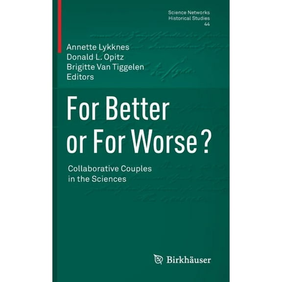 Science Networks. Historical Studies For Better or for Worse? Collaborative Couples in the Sciences, Book 44, (Hardcover)
