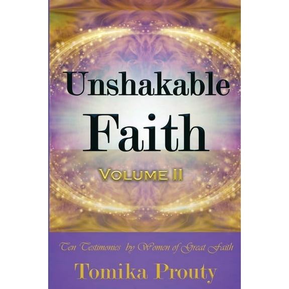 Unshakable Faith: Ten Testimonies by Women of Great Faith, (Paperback)
