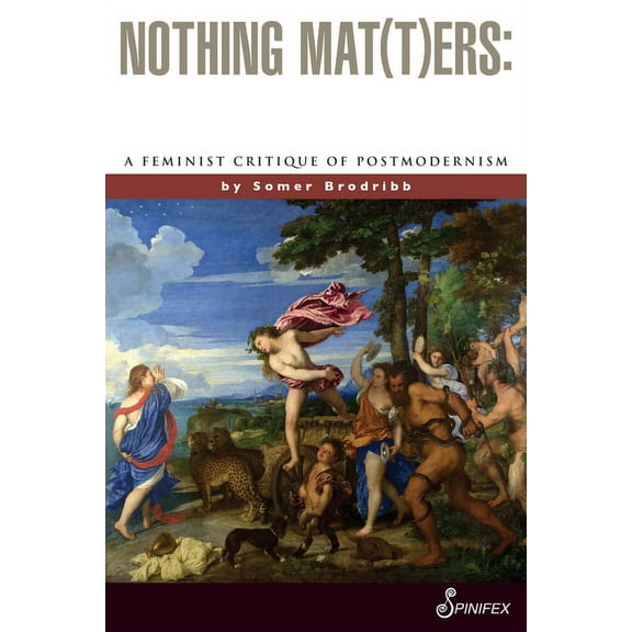 Nothing Mat(t)ers : A Feminist Critique of Postmodernism (Edition 2) (Paperback)