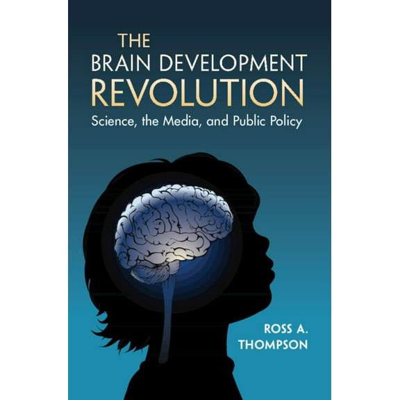 The Brain Development Revolution: Science, the Media, and Public Policy, (Hardcover)