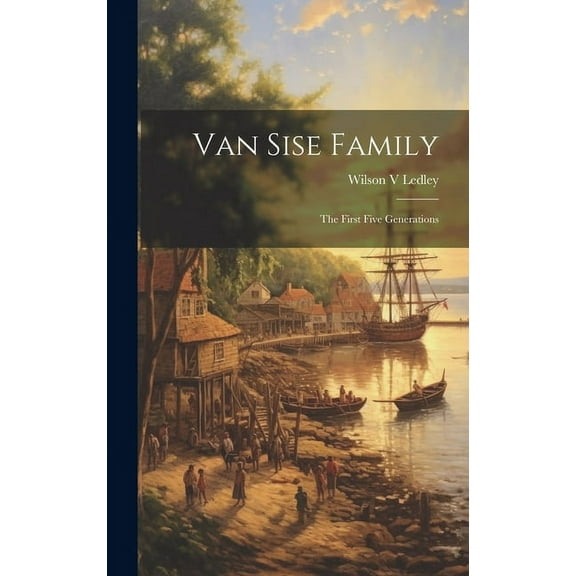 Van Sise Family: the First Five Generations, (Hardcover)