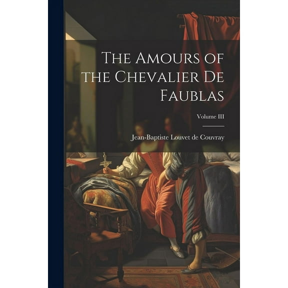 The Amours of the Chevalier de Faublas; Volume III (Paperback)