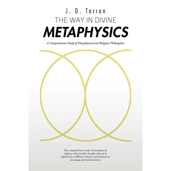 The Way in Divine Metaphysics: A Comprehensive Study of Metaphysical and Religious Philosophies, (Paperback)