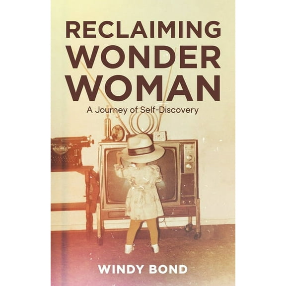 Reclaiming Wonder Woman: A Journey of Self-Discovery, (Paperback)
