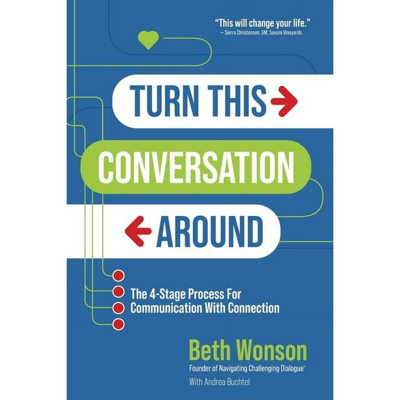 Turn This Conversation Around: The 4-Stage Process for Communication with Connection, (Paperback)