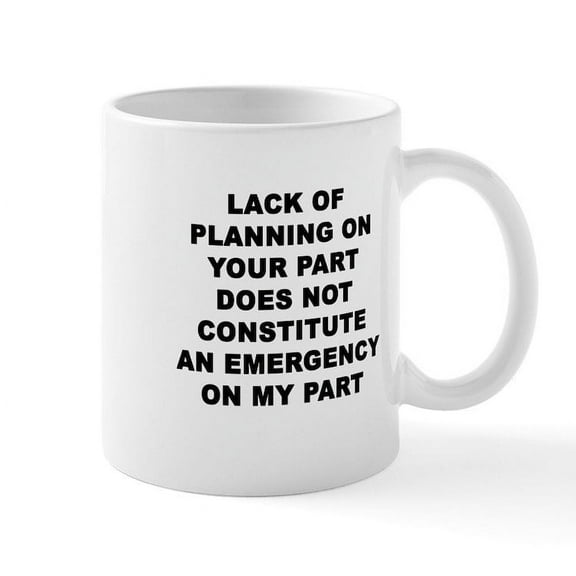 CafePress - Lack Of Planning Mug - 11 oz Ceramic Mug - Novelty Coffee Tea Cup