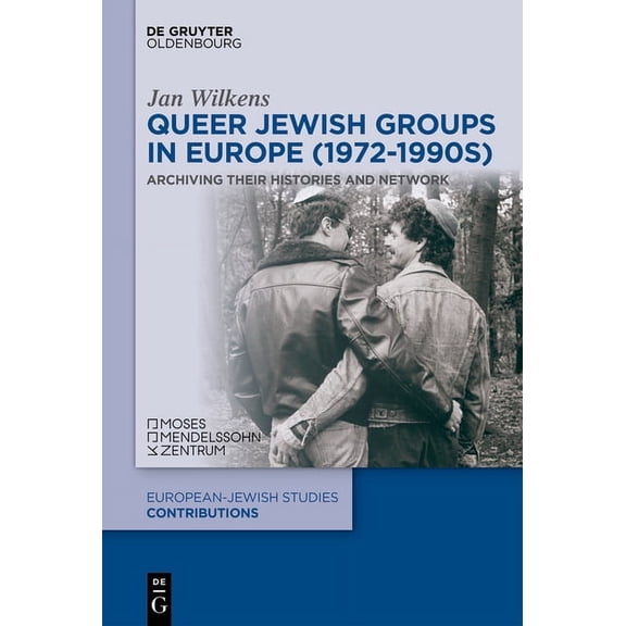 EuropÃ¤isch-JÃ¼dische Studien - BeitrÃ¤ge Queer Jewish Groups in Europe (1972-1990s): Archiving Their Histories and Network, Book 73, (Hardcover)