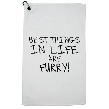The Best Things In Life are Furry - Cats & Dogs Pets Golf Towel with Carabiner